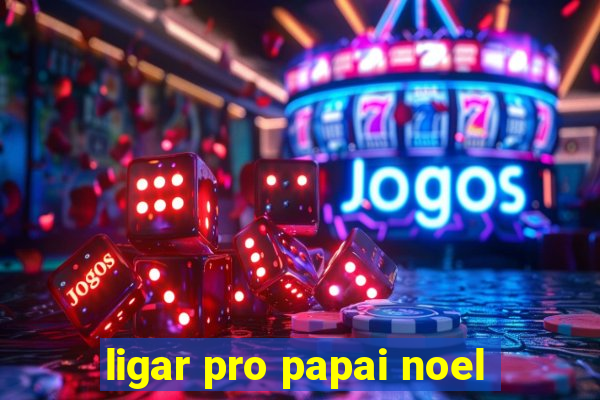 ligar pro papai noel